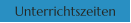 Unterrichtszeiten